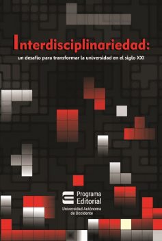 Interdisciplinariedad: Un desafío para transformar la universidad en el siglo XXI, Carlos Eduardo Vasco, Carlos Augusto Hernández Rodríguez, Enrique Leff Zimmerman, Hernando Uribe Castro, Yves Lenoir