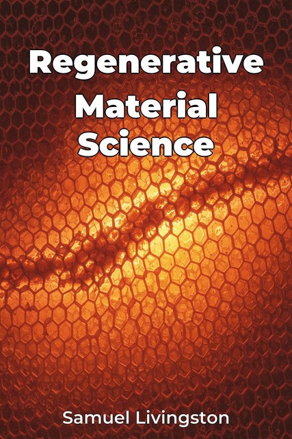 Regenerative Material Science, Samuel Livingston