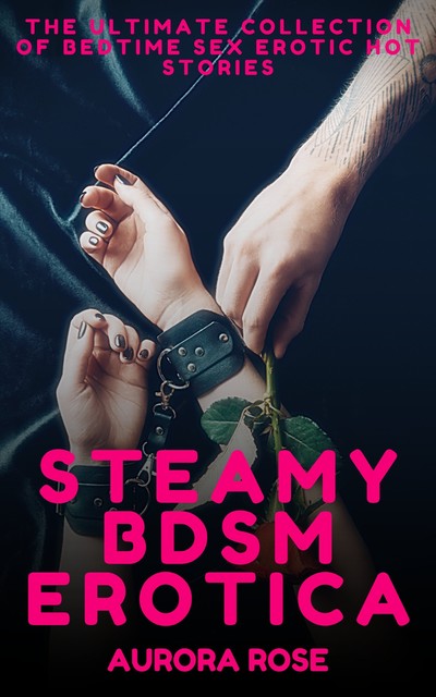 Steamy BDSM Erotica – Volume 4, Aurora Rose