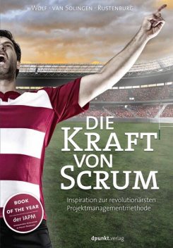 Die Kraft von Scrum, Henning Wolf, Eelco Rustenburg, Rini van Solingen