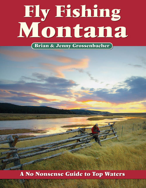 Fly Fishing Montana, Brian Grossenbacher, Jenny Grossenbacher