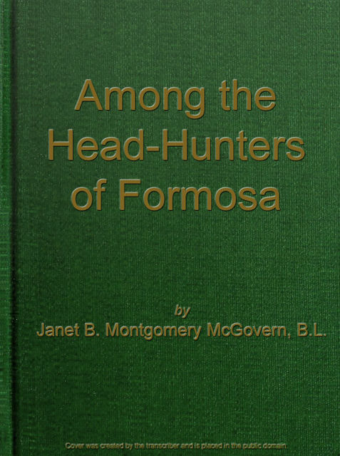 Among the Head-Hunters of Formosa, Janet B. Montgomery McGovern