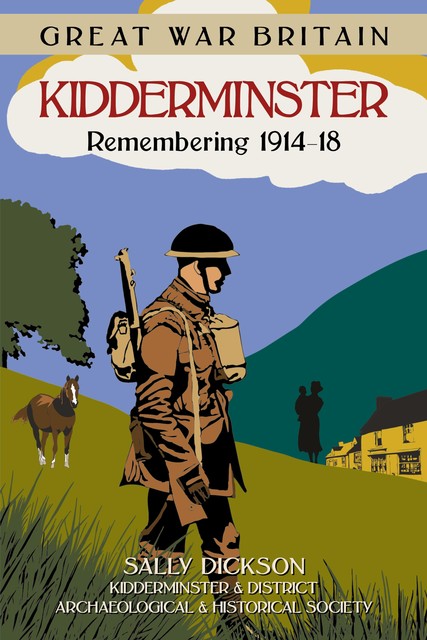 Great War Britain Kidderminster: Remembering 1914–18, amp, Historical Society, District Archaeological, Kidderminster, Sally Dickson