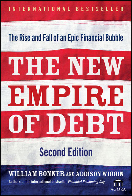 The New Empire of Debt, Will Bonner, Addison Wiggin