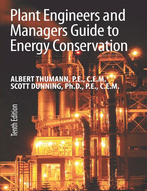 Plant Engineers and Managers Guide to Energy Conservation Tenth Edition, Albert Thumann, Scott Dunning