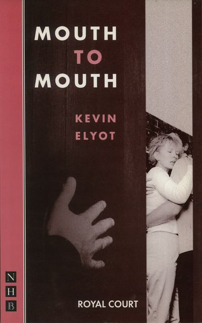 Mouth to Mouth (NHB Modern Plays), Kevin Elyot