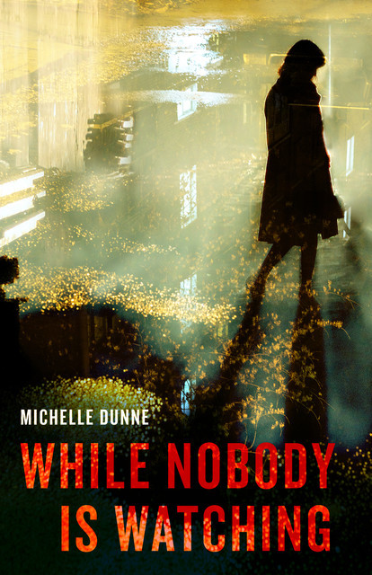 While Nobody Is Watching, Michelle Dunne