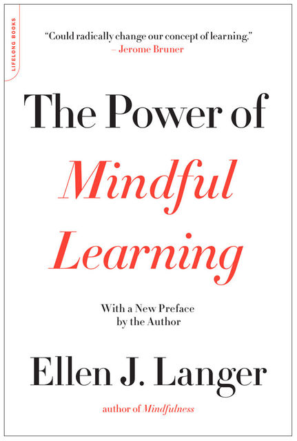 The Power of Mindful Learning (A Merloyd Lawrence Book), Ellen Langer