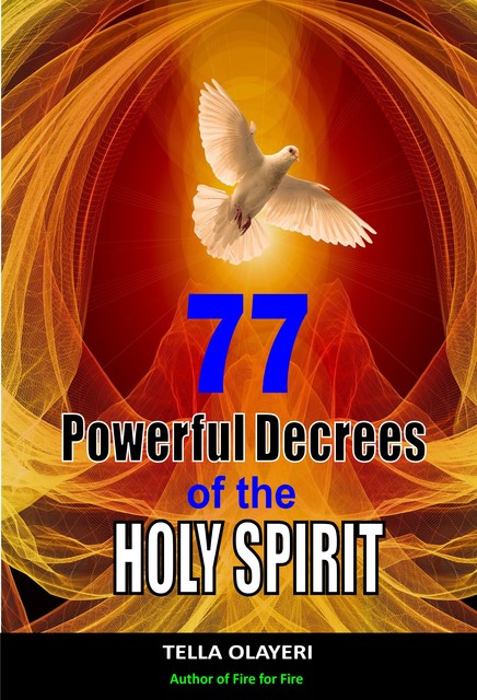 77 Powerful Decrees of the Holy Spirit, Tella Olayeri