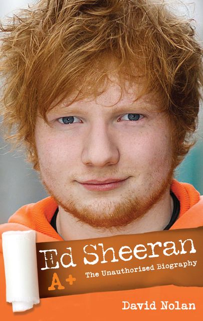 Ed Sheeran: A+ The Unauthorised Biography, David Nolan