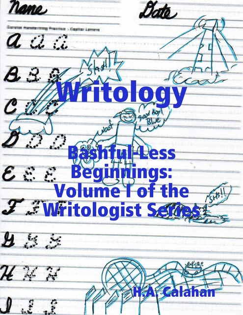Writology: Bashful-less Beginnings: Volume I of the Writologist Series, H.A.Calahan