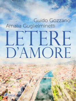 Lettere d'amore, Amalia Guglielminetti, Guido Gozzano