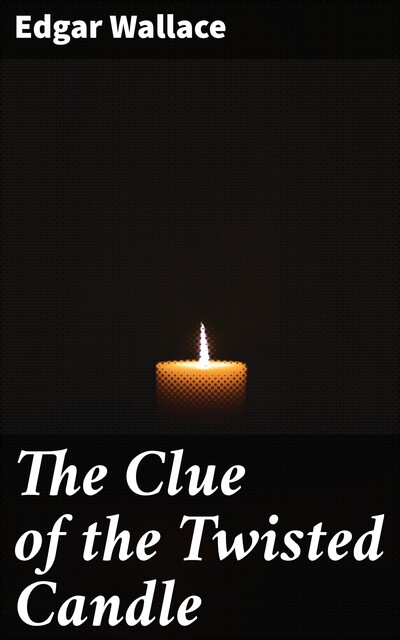 The Clue of the Twisted Candle, Edgar Wallace