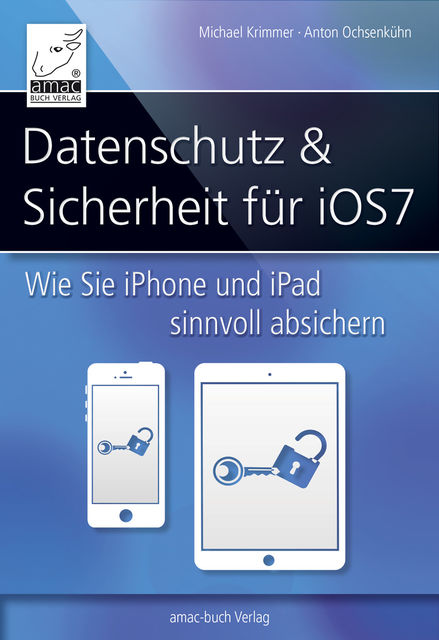 Datenschutz und Sicherheit - für iOS 7, Michael Krimmer, Anton Ochsenkühne