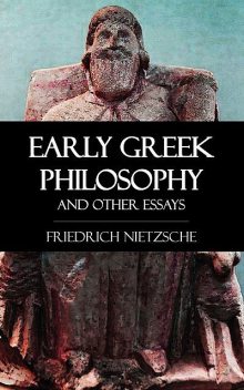 Early Greek Philosophy and Other Essays, Friedrich Nietzsche