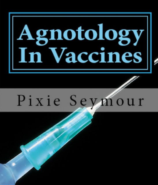 Agnotology in Vaccines, Pixie Seymour