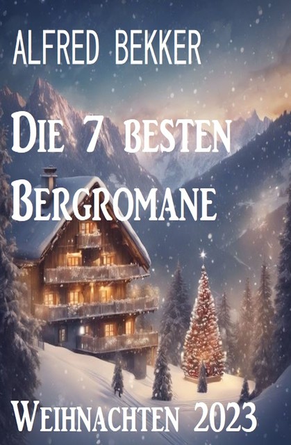 Die 7 besten Bergromane Weihnachten 2023, Alfred Bekker