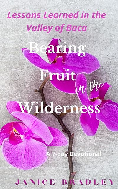 Bearing Fruit in the Wilderness, Janice Bradley