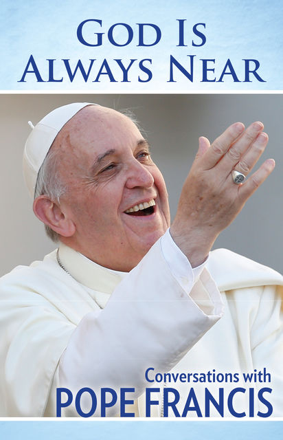 God Is Always Near, Pope Francis