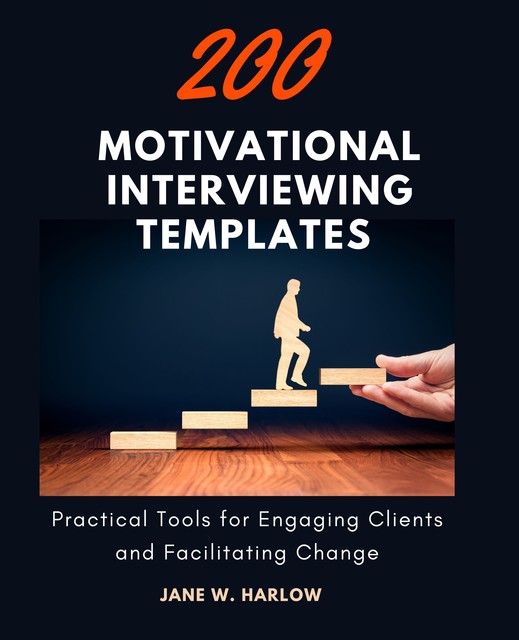 200 Motivational Interviewing Templates, Jane W. Harlow