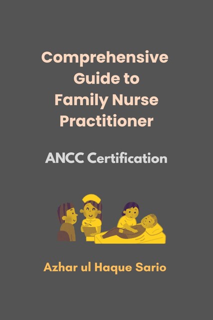 Comprehensive Guide to Family Nurse Practitioner, Azhar ul Haque Sario
