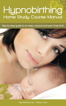 Hypnobirthing Home Study Course Manual, Kathryn Clark
