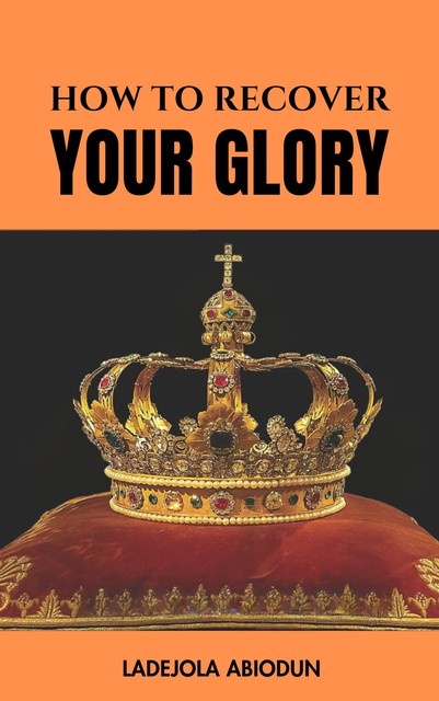 How to Recover Your Glory, Ladejola Abiodun