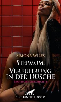 Stepmom: Verführung in der Dusche | Erotische Geschichte, Simona Wiles