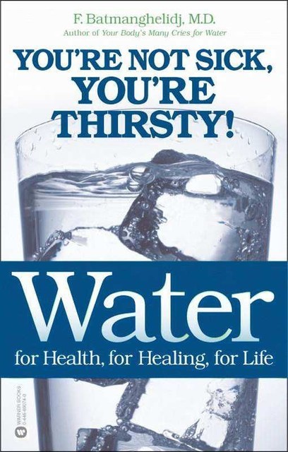 Water: For Health, For Healing, For Life, F., Batmanghelidj