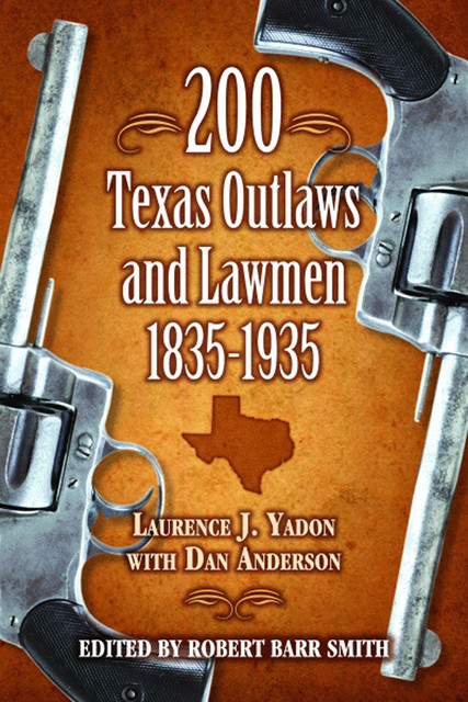 200 Texas Outlaws and Lawmen, 1835–1935, Dan Anderson, Laurence Yadon