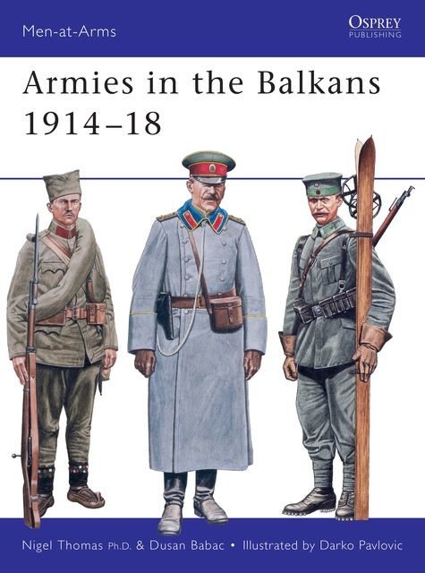 Armies in the Balkans 1914-18, Nigel Thomas, Dusan Babac