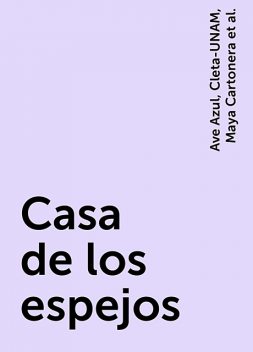 Casa de los espejos, Ave Azul, Cleta-UNAM, Maya Cartonera, Minimanía