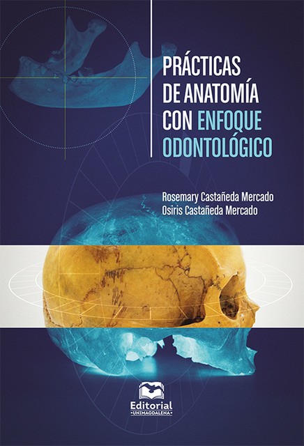 Prácticas de anatomía con enfoque odontológico, Osiris Castañeda Mercado, Rosemary Castañeda Mercado