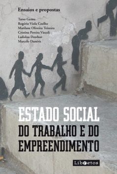 Estado social do trabalho e do empreendimento, Marcelo Danéris, Tarso Genro, Ladislau Dowbor, Marilane Oliveira Teixeira, Rogério Viola