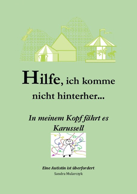 Hilfe, ich komme nicht hinterher- In meinem Kopf fährt es Karussell, Sandra Mularczyk