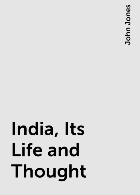 India, Its Life and Thought, John Jones