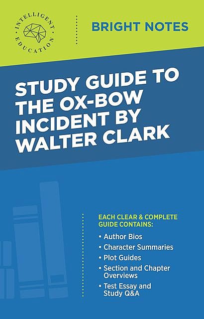 Study Guide to The Ox-Bow Incident by Walter Clark, Intelligent Education