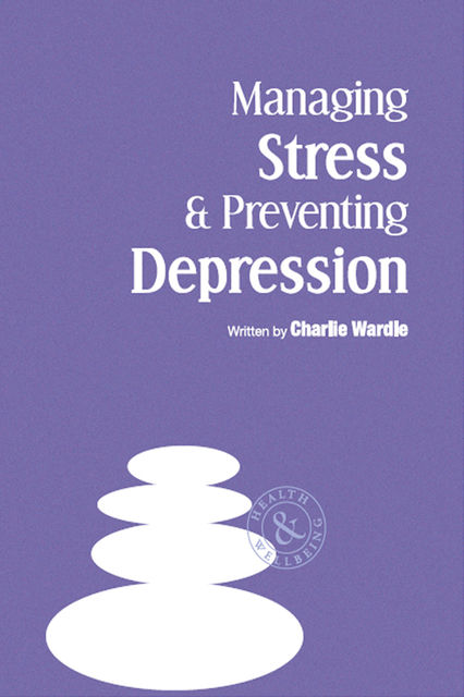 Managing Stress & Preventing Depression, Charlie Wardle, Kevin Rylands