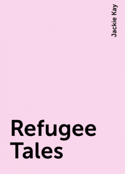 Refugee Tales, Jackie Kay