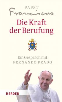 Die Kraft der Berufung, Papst Franziskus