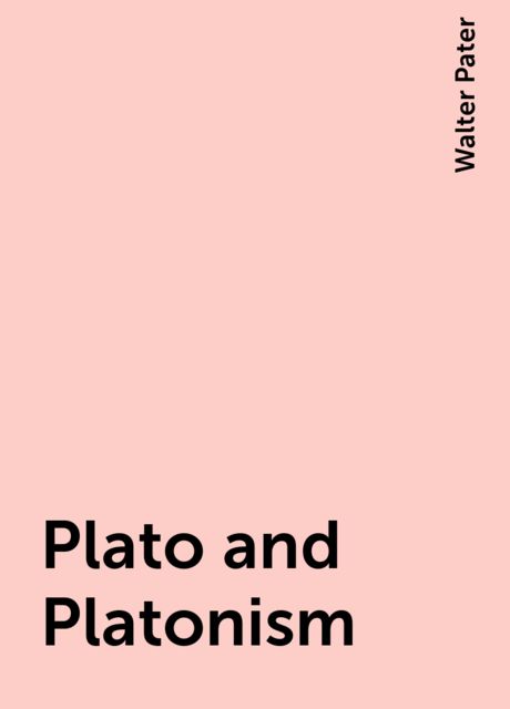 Plato and Platonism, Walter Pater
