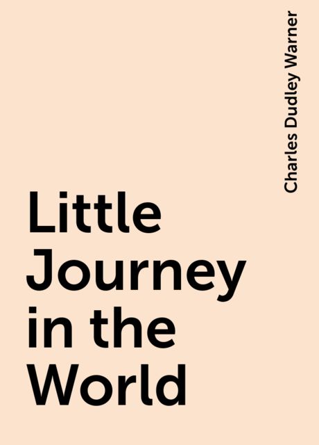 Little Journey in the World, Charles Dudley Warner