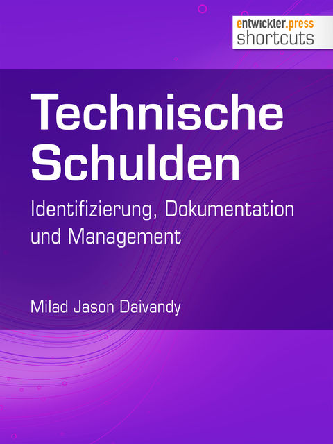Technische Schulden: Identifizierung, Dokumentation und Management, Milad Jason Daivandy