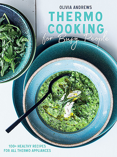 Thermo Cooking for Busy People: 100+ Healthy Recipes for All Thermo Appliances, Olivia Andrews