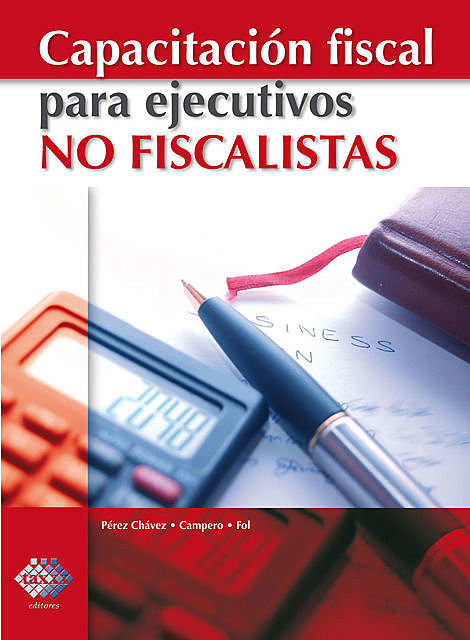 Capacitación fiscal para ejecutivos no fiscalistas, José Pérez Chávez, Raymundo Fol Olguín