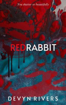 Red Rabbit: You Shatter So Beautifully, Devyn Rivers