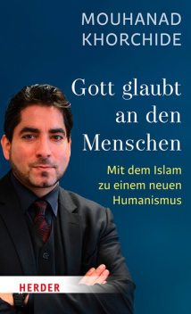 Gott glaubt an den Menschen, Mouhanad Khorchide