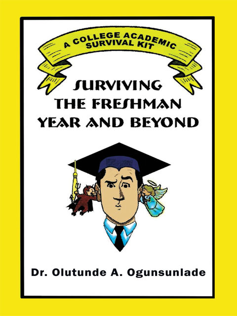 Surviving The Freshmen Year And Beyond, Olutunde A.Ogunsunlade