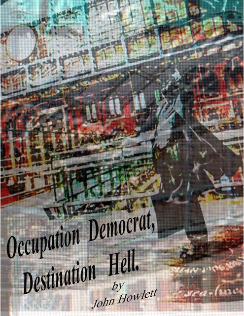 Occupation Democrat, Destination Hell, John Howlett