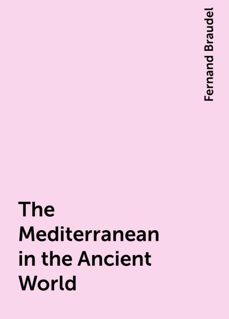 The Mediterranean in the Ancient World, Fernand Braudel